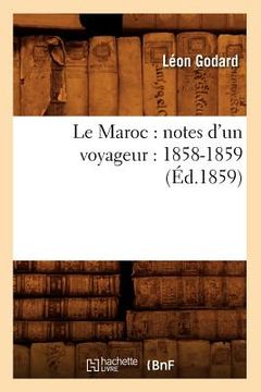 portada Le Maroc: Notes d'Un Voyageur: 1858-1859 (Éd.1859) (en Francés)