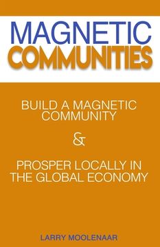 portada Magnetic Communities: Prospering Locally In a Global Economy (en Inglés)