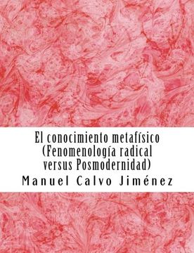 portada El Conocimiento Metafisico: Fenomenologia Radical Versus Posmodernidad