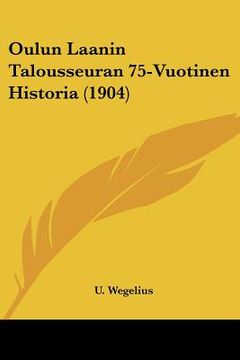 portada oulun laanin talousseuran 75-vuotinen historia (1904) (en Inglés)