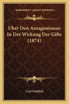 portada Uber Den Antagonismus In Der Wirkung Der Gifte (1874) (en Alemán)