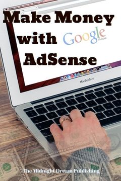 portada Make Money with Google AdSense: Your Easy Guide in Monetizing Your Online Content (en Inglés)