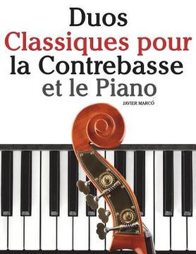 portada Duos Classiques pour la Contrebasse et le Piano: Pièces faciles de Beethoven, Mozart, Tchaikovsky, ainsi que d'autres compositeurs (en Francés)