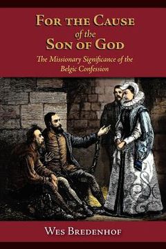 portada for the cause of the son of god: the missionary significance of the belgic confession (en Inglés)