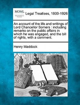 portada an account of the life and writings of lord chancellor somers: including remarks on the public affairs in which he was engaged, and the bill of right (en Inglés)