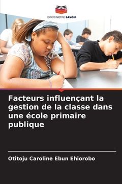 portada Facteurs influençant la gestion de la classe dans une école primaire publique (in French)