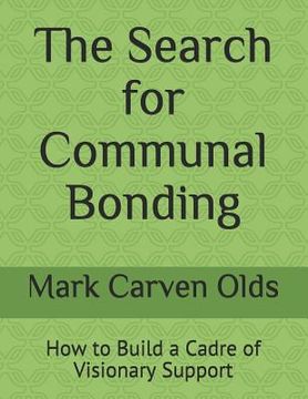 portada The Search for Communal Bonding: How to Build a Cadre of Visionary Support (en Inglés)