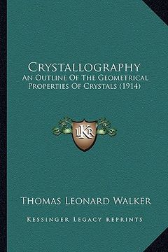 portada crystallography: an outline of the geometrical properties of crystals (1914) (en Inglés)