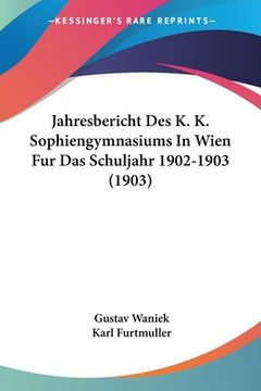 portada Jahresbericht Des K. K. Sophiengymnasiums In Wien Fur Das Schuljahr 1902-1903 (1903) (en Alemán)