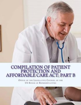 portada Compilation Of Patient Protection And Affordable Care Act; Part B: [As Amended Through May 1, 2010] (in English)