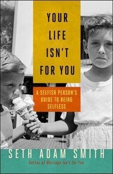 portada Your Life Isn't for You: A Selfish Persons Guide to Being Selfless (en Inglés)