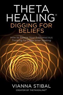 portada Thetahealing®: Digging for Beliefs: How to Rewire Your Subconscious Thinking for Deep Inner Healing (en Inglés)