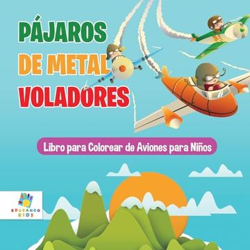 portada Pájaros de Metal Voladores: Libro Para Colorear de Aviones Para Niños