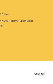 portada A Natural History of British Moths: Vol. 1 (en Inglés)