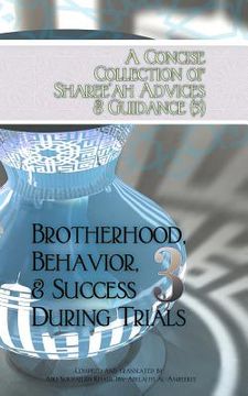 portada A Concise Collection of Sharee'ah Advices & Guidance (3): Brotherhood, Behavior, & Success During Trials (en Inglés)
