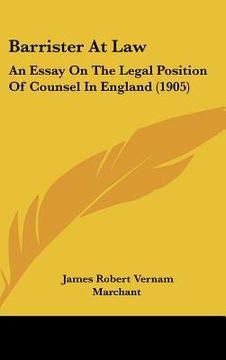 portada barrister at law: an essay on the legal position of counsel in england (1905) (en Inglés)