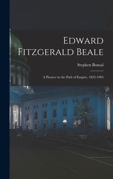 portada Edward Fitzgerald Beale: A Pioneer in the Path of Empire, 1822-1903 (en Inglés)