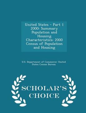 portada United States - Part 1 2000: Summary Population and Housing Characteristics: 2000 Census of Population and Housing - Scholar's Choice Edition