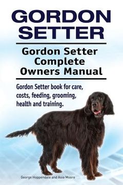 portada Gordon Setter. Gordon Setter Complete Owners Manual. Gordon Setter book for care, costs, feeding, grooming, health and training. (en Inglés)