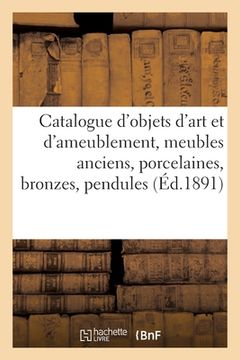 portada Catalogue d'Objets d'Art Et d'Ameublement, Meubles Anciens, Porcelaines, Bronzes, Pendules (en Francés)
