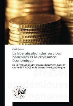 portada La libéralisation des services bancaires et la croissance économique: La libéralisation des services bancaires dans le cadre de l`AGCS et la croissance économique