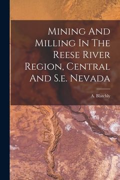 portada Mining And Milling In The Reese River Region, Central And S.e. Nevada (en Inglés)