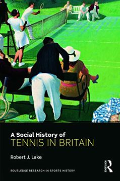 portada A Social History of Tennis in Britain (Routledge Research in Sports History)