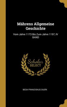 portada Mährens Allgemeine Geschichte: Vom Jahre 1173 bis zum Jahre 1197, iv Band 