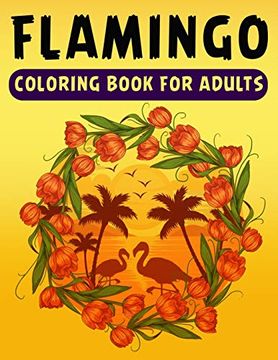 portada Flamingo Coloring Book for Adults: An Adult Coloring Book With Fun, Easy,Flower Pattern and Relaxing Coloring Pages 
