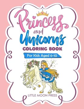 portada Princess and Unicorns Coloring Book: For Kids aged 6-10, Fantasy coloring Book, Cute and Magical Illustration, With Posters to color (en Inglés)