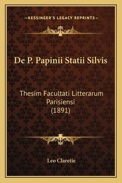 portada De P. Papinii Statii Silvis: Thesim Facultati Litterarum Parisiensi (1891) (in Latin)