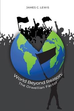 portada World Beyond Reason: The Orwellian Factor (in English)