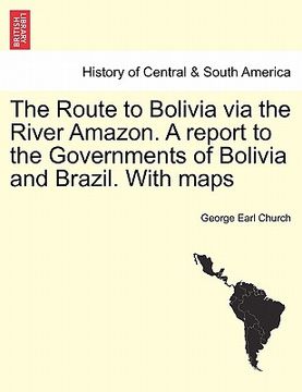 portada the route to bolivia via the river amazon. a report to the governments of bolivia and brazil. with maps
