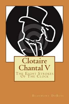 portada Clotaire Chantal V: The Eight Strokes Of The Clock (in English)