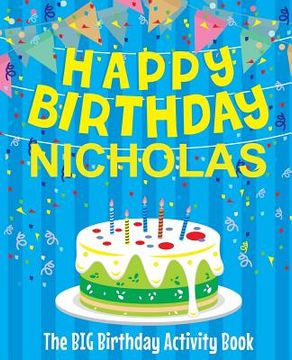 portada Happy Birthday Nicholas - The Big Birthday Activity Book: (Personalized Children's Activity Book) (en Inglés)