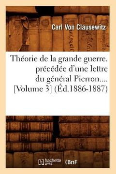 portada Théorie de la Grande Guerre. Précédée d'Une Lettre Du Général Pierron (Volume 3) (Éd.1886-1887) (in French)