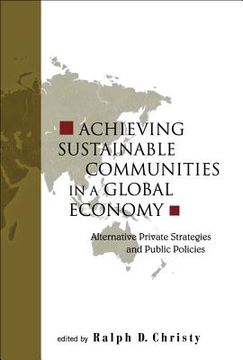 portada achieving sustainable communities in a global economy: alternative private strategies and public policies (in English)