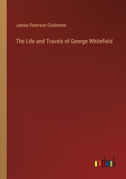 portada The Life and Travels of George Whitefield 
