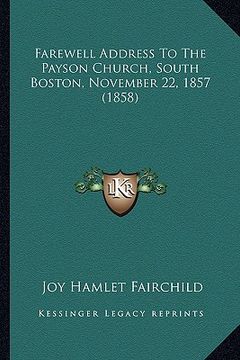 portada farewell address to the payson church, south boston, november 22, 1857 (1858) (en Inglés)