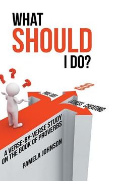 portada What Should I Do?: A Verse-By-Verse Study on the Book of Proverbs (en Inglés)