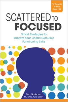 portada Scattered to Focused: Smart Strategies to Improve Your Child's Executive Functioning Skills (in English)