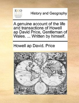 portada a genuine account of the life and transactions of howell ap david price, gentleman of wales. ... written by himself. (en Inglés)