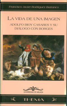 portada La Vida de una Imagen: Adolfo Bioy Casares y su Diálogo con Borges (Thema) (in Spanish)
