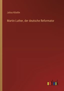 portada Martin Luther, der deutsche Reformator (in German)