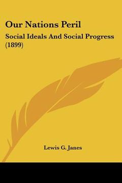 portada our nations peril: social ideals and social progress (1899) (in English)