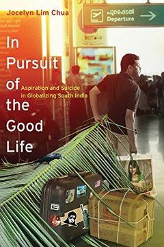 portada In Pursuit of the Good Life: Aspiration and Suicide in Globalizing South India 