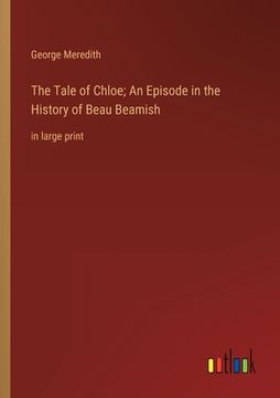 portada The Tale of Chloe; An Episode in the History of Beau Beamish: in large print (in English)