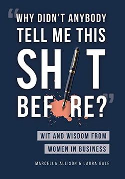 portada "Why Didn't Anybody Tell me This Sh*T Before? "W Wit and Wisdom From Women in Business (en Inglés)