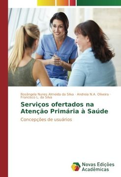 portada Serviços ofertados na Atenção Primária à Saúde: Concepções de usuários (Portuguese Edition)