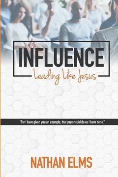 portada Influence: Leading Like Jesus (en Inglés)